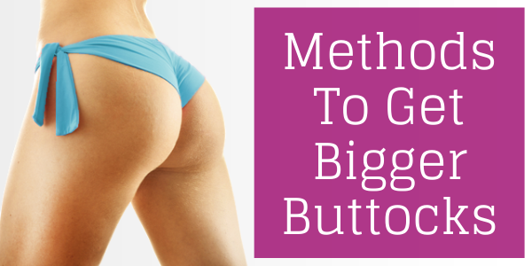 methods to get bigger buttocks